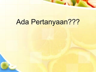 Ada Pertanyaan??? 
 