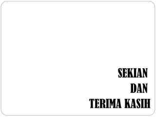 SEKIAN
DAN
TERIMA KASIH

 