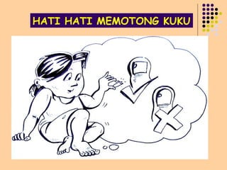HATI HATI MEMOTONG KUKU
 