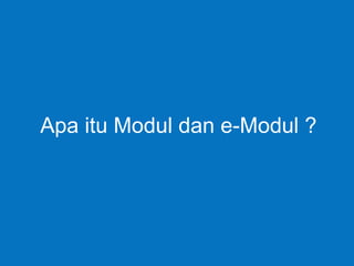 Apa itu Modul dan e-Modul ?
 