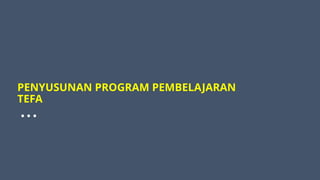 Tefa Program Penyusunan Program Tefa untuk smk yang ? | PPTX