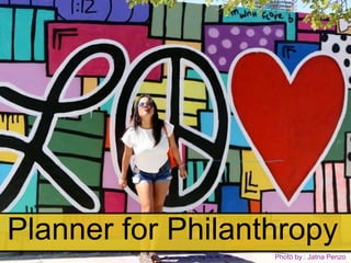 Planner for Philanthropy
Photo by : Jatna Penzo
 