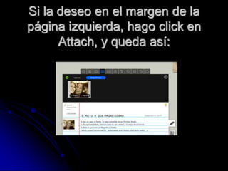 Si la deseo en el margen de la 
página izquierda, hago click en 
Attach, y queda así: 
 