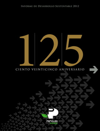 PEÑOLES INFORME DE DESARROLLO SUSTENTABLE 2012

Informe de Desarrollo Sustentable 2012

125

oficinas corporativas
Corporativo BAL
Moliere No 222
Col. Los Morales, Sección Palmas
11540 México, D.F.
México
Tel.: +52 (55) 5279 3000
www.penoles.com.mx

CIENTO VEINTICINCO ANIVERSARIO

CIENTO VEINTICINCO ANIVERSARIO

 