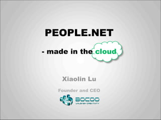 PEOPLE.NET
- made in the cloud


     Xiaolin Lu
    Founder and CEO
 