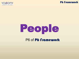 People
P6 of
P6 Framework
 
