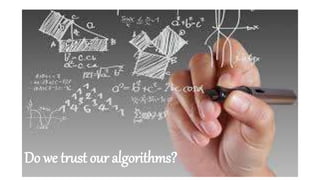Do we trust our algorithms?
 