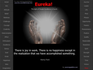 There is joy in work. There is no happiness except in the realization that we have accomplished something.  Henry Ford Work 