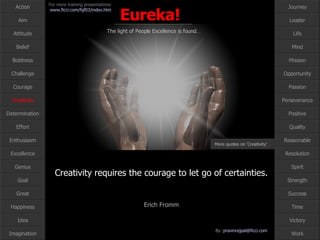 Creativity requires the courage to let go of certainties.  Erich Fromm Creativity More quotes on ‘Creativity’ … 