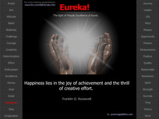 Happiness lies in the joy of achievement and the thrill of creative effort.  Franklin D. Roosevelt Happiness 