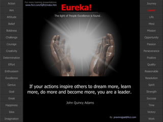 If your actions inspire others to dream more, learn more, do more and become more, you are a leader.  John Quincy Adams Leader 