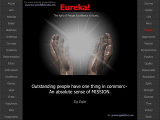 Outstanding people have one thing in common:-  An absolute sense of MISSION. Zig Ziglar Mission 