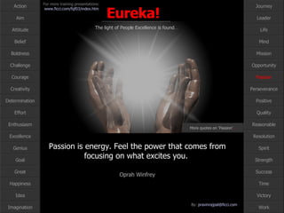 Passion is energy. Feel the power that comes from focusing on what excites you.  Oprah Winfrey Passion More quotes on ‘Passion’ … 