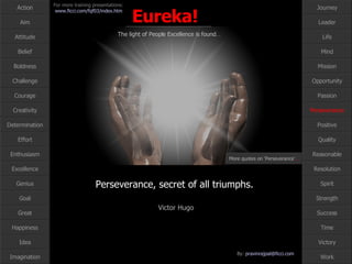 Perseverance, secret of all triumphs.  Victor Hugo Perseverance More quotes on ‘Perseverance’ … 