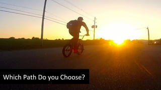 Which 
Path 
Do 
you 
Choose? 
 