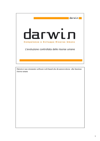 Darwin è uno strumento software web based che dà autorevolezza alla funzione
risorse umane




                                                                               1
 