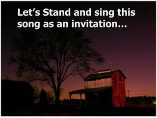 Let’s Stand and sing this song as an invitation… 