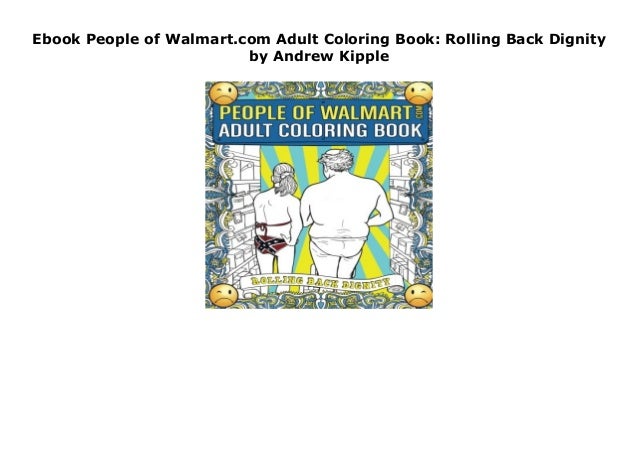Ebook People Of Walmart.com Adult Coloring Book: Rolling Back Dignity… Ebook People Of Walmart.com Adult Coloring Book: Rolling Back Dignity…