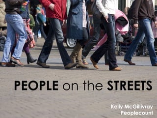 PEOPLE  on the  STREETS   Kelly McGillivray Peoplecount 