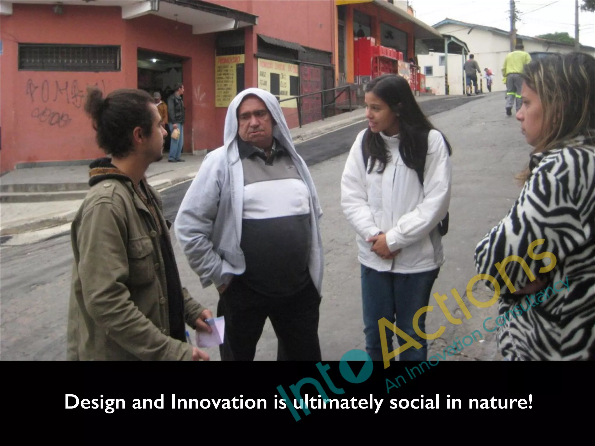 Design and Innovation is ultimately social in nature!

 