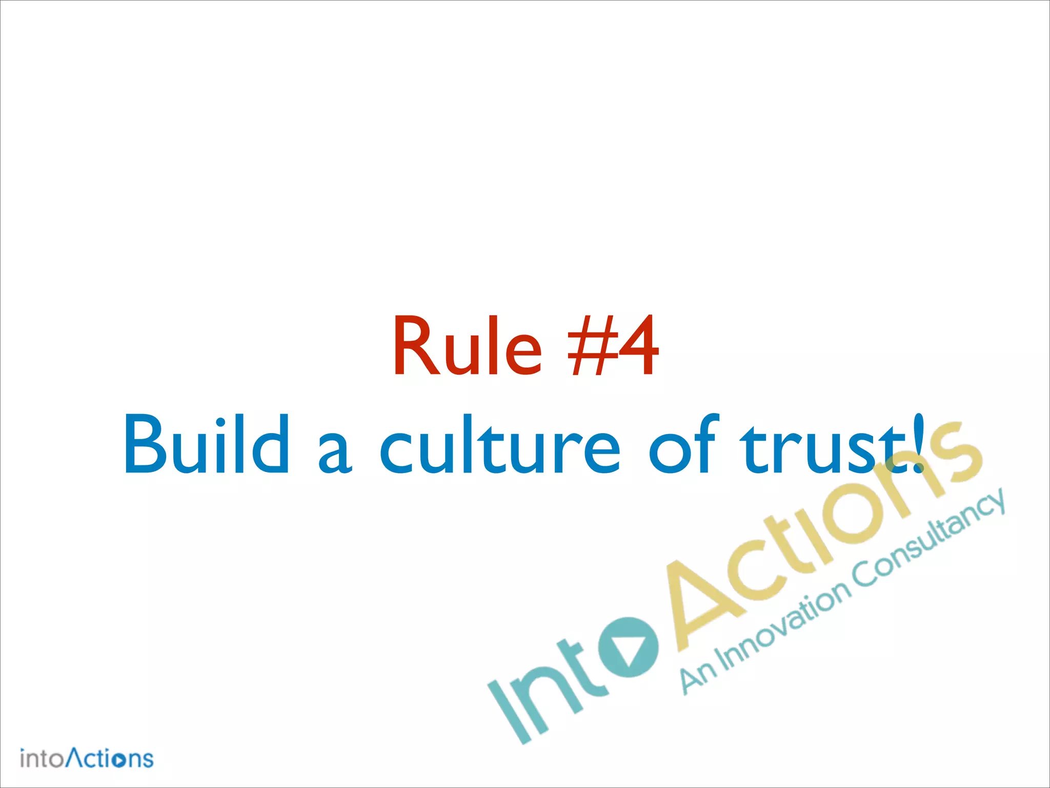 Rule #4
Build a culture of trust!

 