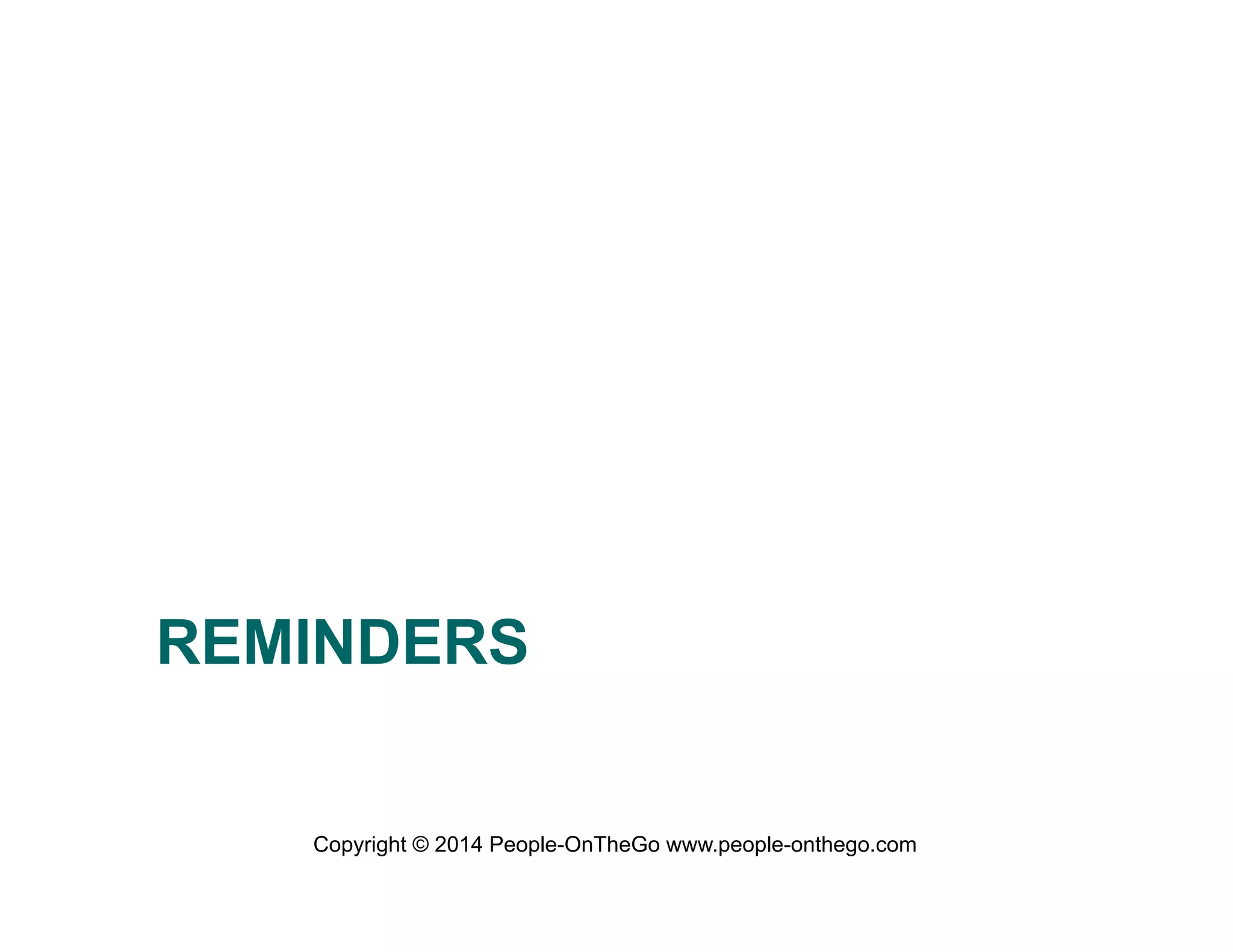 REMINDERS
Copyright © 2014 People-OnTheGo www.people-onthego.com

 