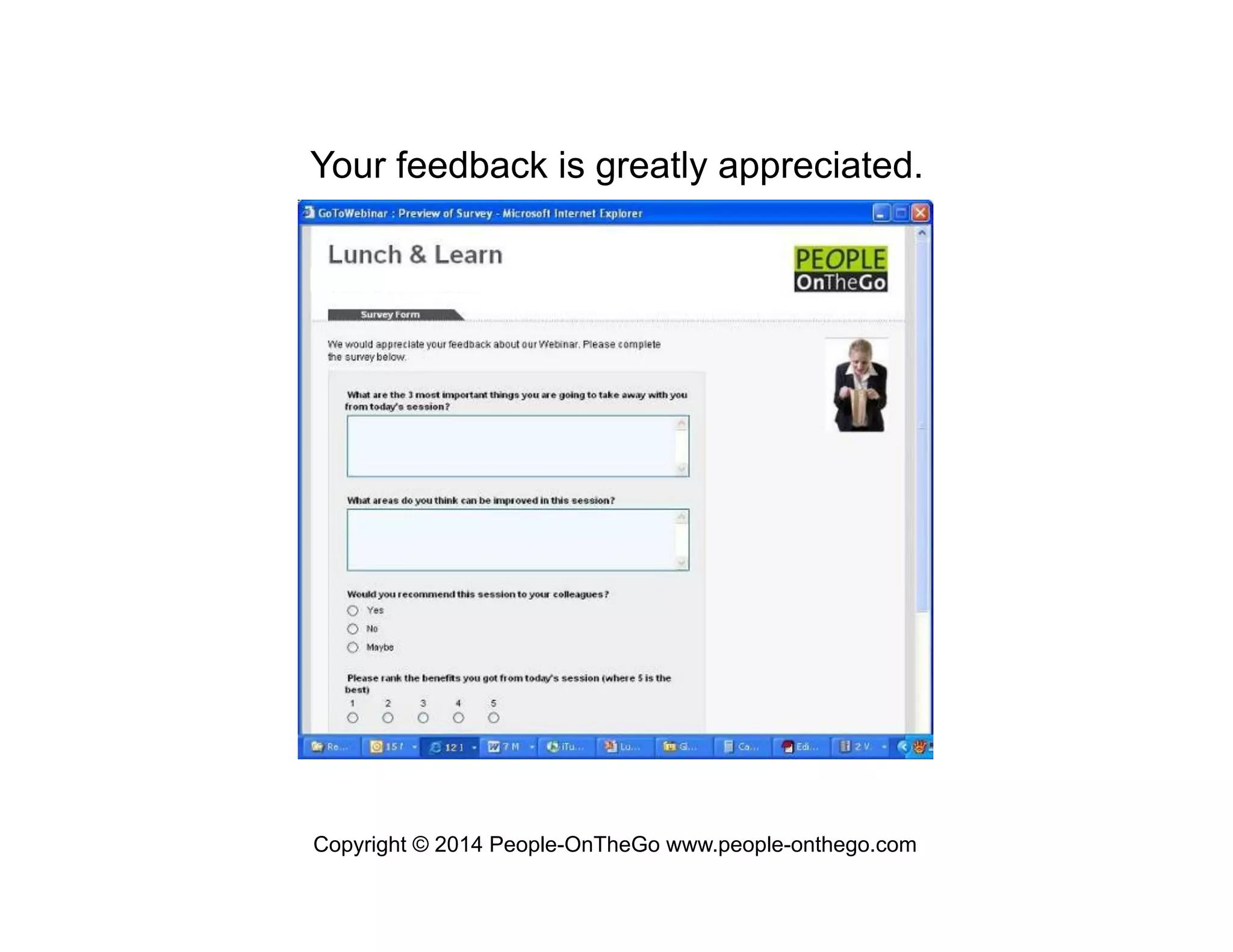 Your feedback is greatly appreciated.

Copyright © 2014 People-OnTheGo www.people-onthego.com

 