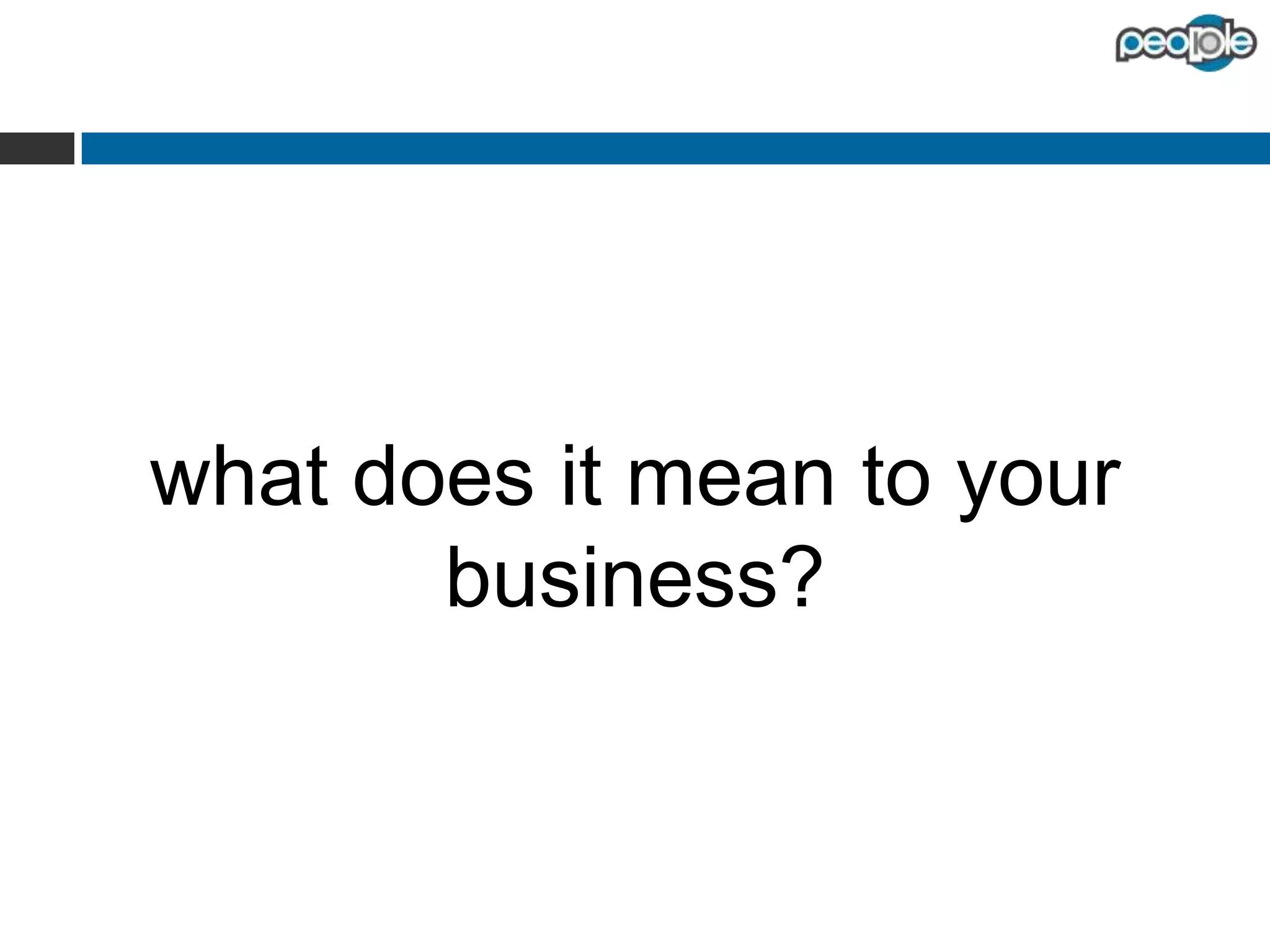 what does it mean to your business?

 