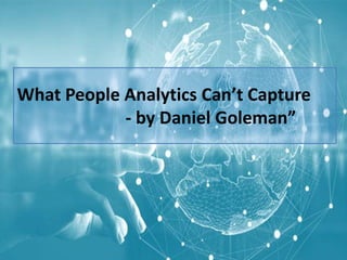 What People Analytics Can’t Capture
- by Daniel Goleman”
 