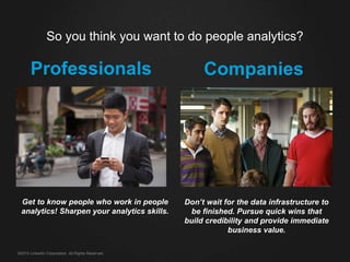 So you think you want to do people analytics?
©2015 LinkedIn Corporation. All Rights Reserved.
Professionals
Get to know p...