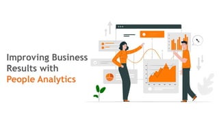 Improving Business
Results with
People Analytics
 