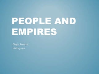 People and empires Diego Serrat0 History 140 
