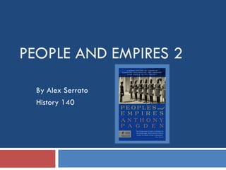 PEOPLE AND EMPIRES 2 By Alex Serrato History 140 