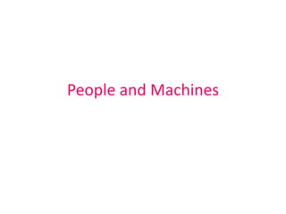 People and Machines
 