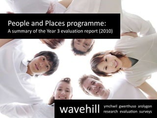People and Places programme: A summary of the Year 3 evaluation report (2010) 