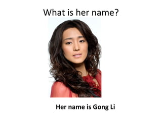 What is her name?
Her name is Gong Li
 