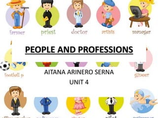PEOPLE AND PROFESSIONS
AITANA ARINERO SERNA
UNIT 4
 