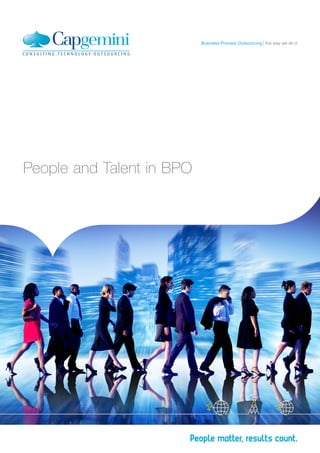 People and Talent in BPO
the way we do itBusiness Process Outsourcing
 