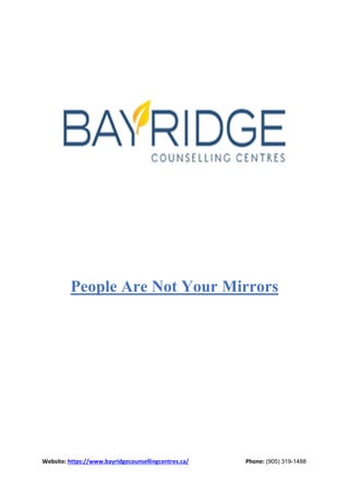 Website: https://www.bayridgecounsellingcentres.ca/ Phone: (905) 319-1488
People Are Not Your Mirrors
 
