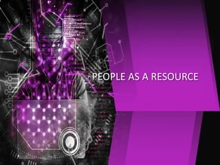 PEOPLE AS A RESOURCE
 