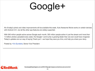 Google+

http://googleblog.blogspot.com.es/2013/10/google-hangouts-and-photos-save-some.html

13

Google+
540m MAU
300m active in stream
1.5bn photos per month

 