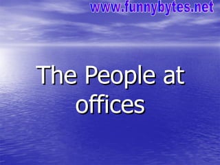 The People at offices www.funnybytes.net 