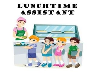 Lunchtime 
assistant 
 