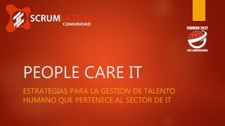 PEOPLE CARE IT
ESTRATEGIAS PARA LA GESTIÓN DE TALENTO
HUMANO QUE PERTENECE AL SECTOR DE IT
 