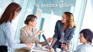 5. PASOS A SEGUIR
 