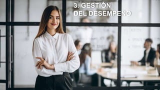 3. GESTIÓN
DEL DESEMPEÑO
 