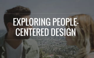 ©2015 MDKSOCIAL
EXPLORING PEOPLE-
CENTERED DESIGN
 