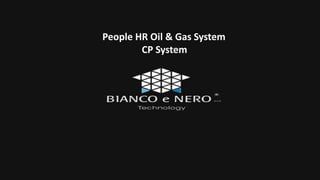 People HR Oil & Gas System
CP System
 