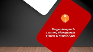 Pengembangan E-
Learning Management
System & Mobile Apps
#
1
 