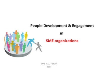 People Development & Engagement
in
SME organizations
SME CEO Forum
2017
 